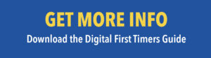Blue banner with bold yellow 'GET MORE INFO' above white 'Download the Digital First Timers Guide' text, inviting download.